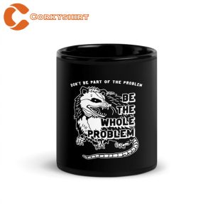 Be The Problem, Opossum, Sarcastic Coffee Mug