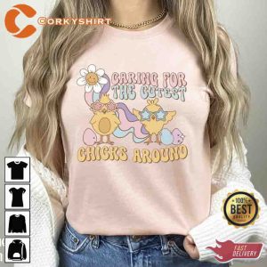 Caring For The Cutest Chicks Around Shirt