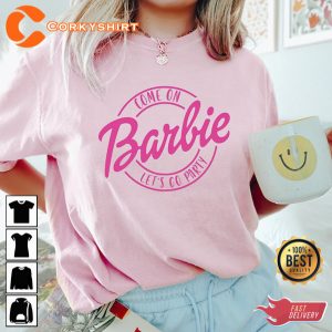 Come On Let's Go Party Barbie Movie Shirts
