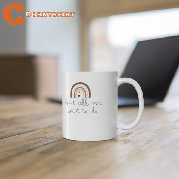 Don’t Tell Me What To Do Coffee Mug Print