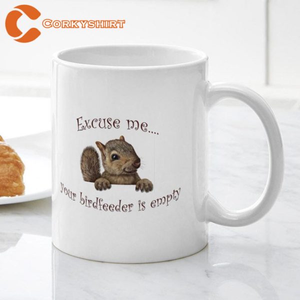 Excuse Me…Your Birdfeeder Is Empty Ceramic Coffee Mug