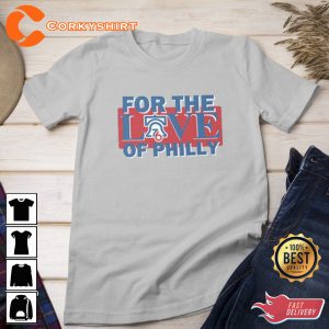 For The Love of Philly 76ers Basketball Philly Love Shirt