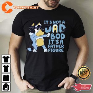 It’s Not a Dad Bod It’s a Father Figure Hero Dads Bluey Family Shirt
