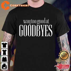 Sam Smith Funny Parody Way Too Good At Goodbyes Shirt