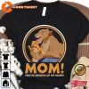 Simba And Sarabi Mom You’re Messing Up My Mane Shirt