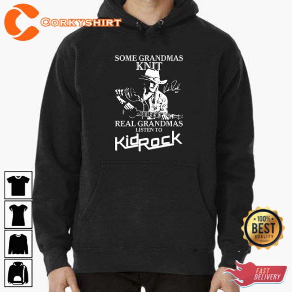 Some Grandmas Knit Real Grandmas Listen To Kid Rock Unisex Sweatshirt