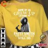 Some Of Us Grew Up Listening To Patti Smith The Cool Ones Still Do Unisex T-Shirt