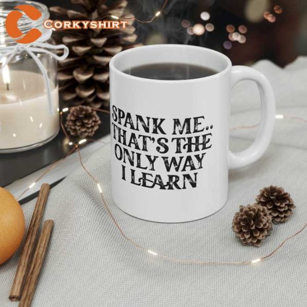 Spank Me It’s The Only Way I Learn Best Coffee Mug