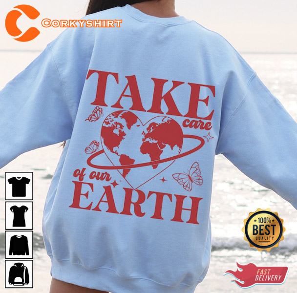 Take Care of Our Earth Sweatshirt Trendy Shirt for Summer