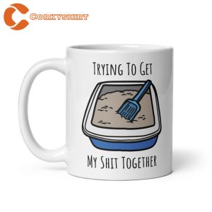 Trying To Get My Sht Together Funny Quote Mug