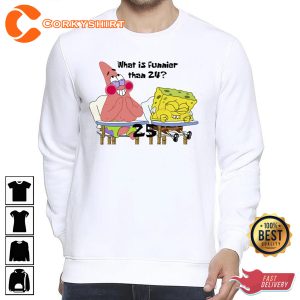 What Is Funnier Than 24 25 Funny Spongebob Patrick Star Unisex Shirt