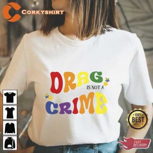 Drag is Not A Crime Support Drag Queens LGBTQ Rights Pride Month Shirt