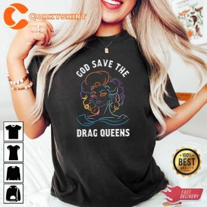 God Save The Drag Queens Drag Is Not a Crime LGBTQ Equality Pride Tshirt1