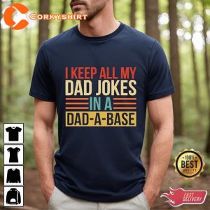 I Keep All My Dad Jokes In A Dad A Base Funny Dad Fathers Day Shirt1