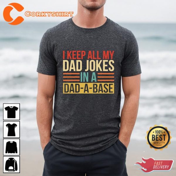 I Keep All My Dad Jokes In A Dad A Base Funny Dad Fathers Day Shirt