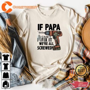 If Papa Can't Fix It We're All Screwed Fixer Papa Funny Dad Gifts Father Shirt3