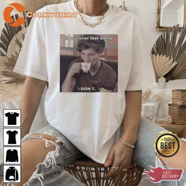 Funny Louis Tomlinson If You Ever Feel Alone Dont Unisex Tee
