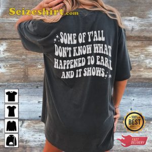 Some-Of-Yall-Dont-Know-Why-Earl-Had-To-Die-Graphic-Unisex-Tee-Shirt-1