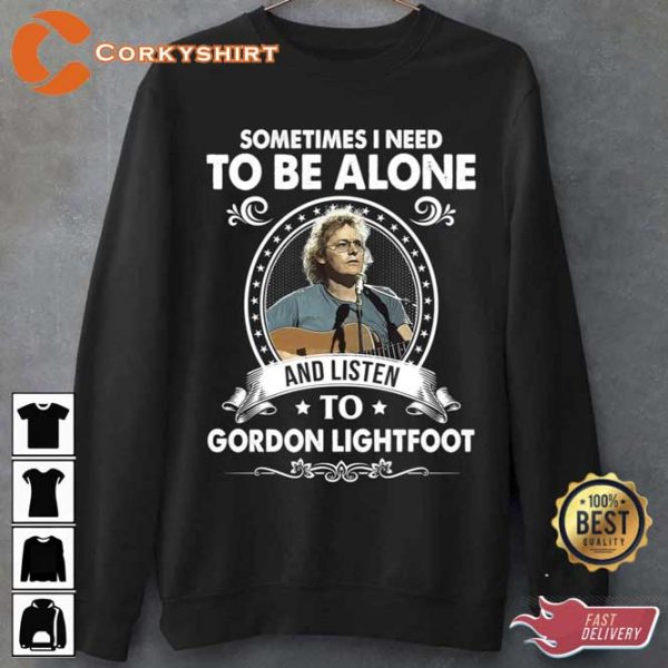 Sometime I Need To Be Alone And Listen To Gordon Lightfoot Unisex Sweatshirt