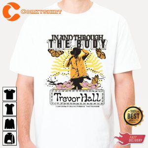 Trevor Hall In And Through The Body Lyrics Fan Gift Shirt