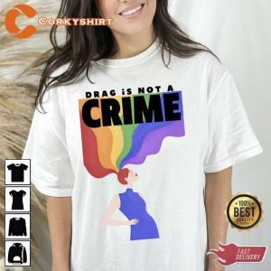 Drag is Not A Crime LGBTQ+ Happy Pride Month 2023 Shirt