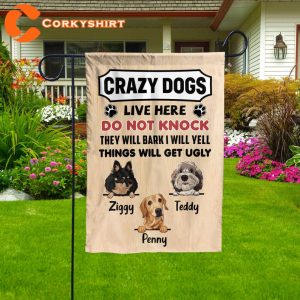CRAZY DOGS LIVE HERE DO THINGS WILL GET UGLY Ziggy Teddy Penny FLAG