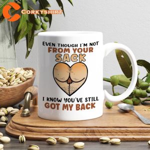 Daddy Fathers Day Even Though I’m Not From Your Sack Funny Coffee Mug