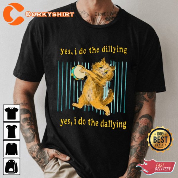 Dilly Dally Cat I Do The Dallying Unisex T-shirt