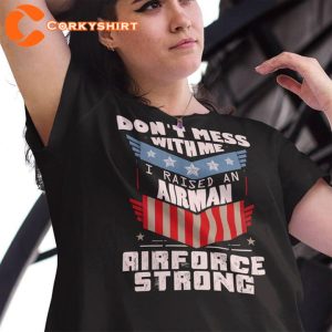 Dont Mess With Me I Raised An Air Man Airforce Strong T-Shirt
