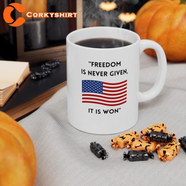 Freedom Is Never Given It is Won 4th Of July Mug