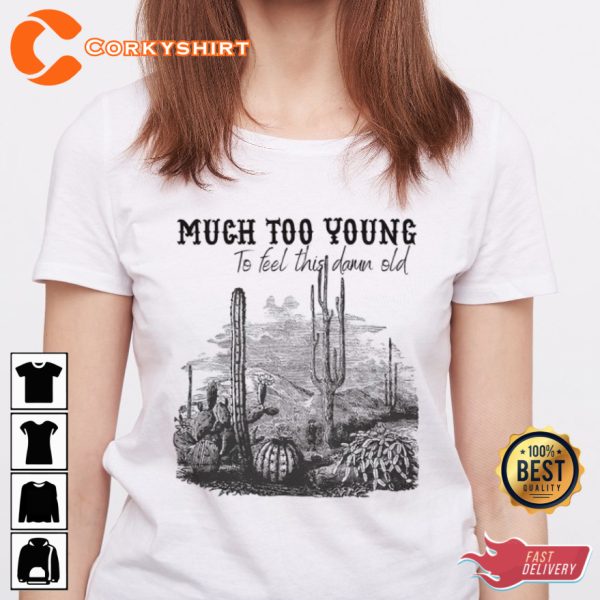 Garth Brooks Much Too Young To Feel This Damn Old T-shirt