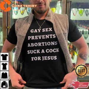 Gay Sex Prevents Abortions Suck a Cock for Jesus Funny Meme T-Shirt