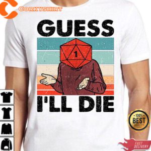 Guess I’ll Die D&D Dice DnD D20 Gaming Rpg D T-Shirt