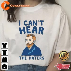 I Cant Hear The Haters Van Gogh Aesthetic Funny T-shirt