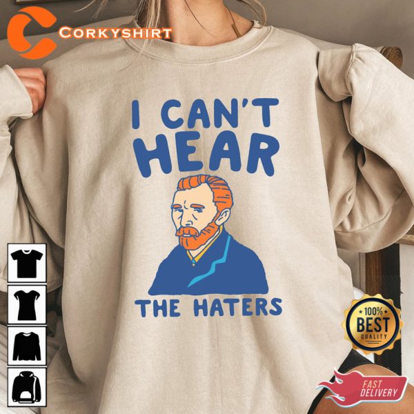 I Cant Hear The Haters Van Gogh Aesthetic Funny T-shirt