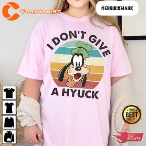 I Dont Give A Hyuck Goofy Disney  T-Shirt