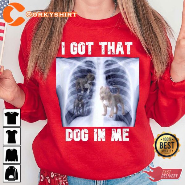 I Got that Dog In Me Xray Meme T-Shirt