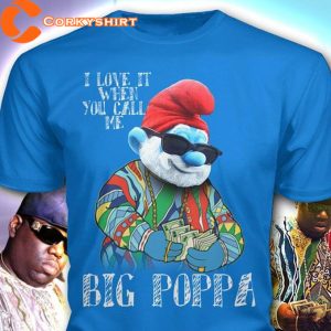 I Love It When You Call Me Big Poppa The Smurfs Inspired T-Shirt