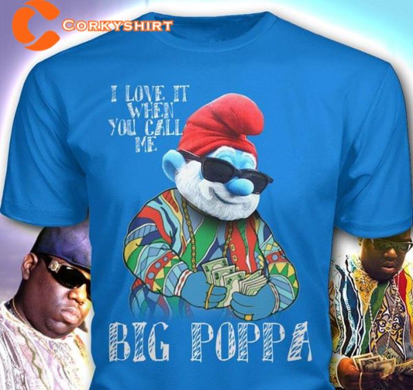 I Love It When You Call Me Big Poppa The Smurfs Inspired T-Shirt