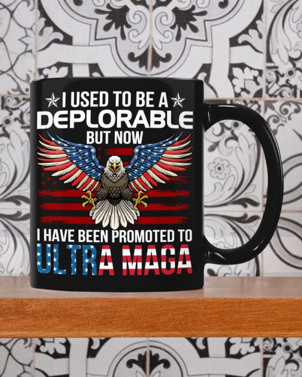 I Used To Be A Deplorable But Now I Have Been Promoted To ULTRA MAGA Mug