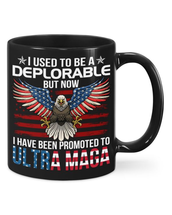 I Used To Be A Deplorable But Now I Have Been Promoted To ULTRA MAGA Mug