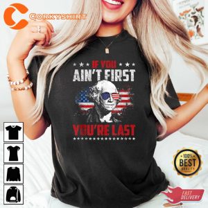 If You Aint First You Are Last President Funny 4th of July T-Shirt