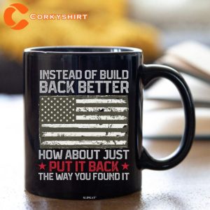 Instead Of Build Back Better How About Just Put It Coffee Mug