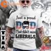 Just A Proud Dad That Didnt Raise Liberals Classic T-Shirt