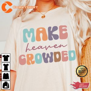Make Heaven Crowded Live A Life Christian Graphic T-shirt