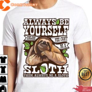 Sloth Always Be Yourself Unless T-Shirt