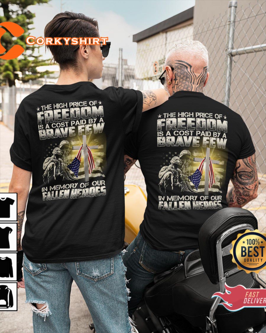 The High Price Of Freedom Is A Cost Paid By A Brave Few In Memory Of Our Fallen Heroes Classic T-Shirt -031