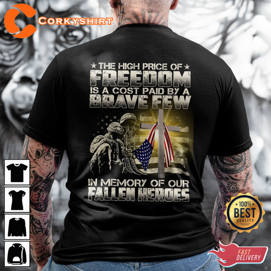 The High Price Of Freedom Is A Cost Paid By A Brave Few In Memory Of Our Fallen Heroes Classic T-Shirt -051