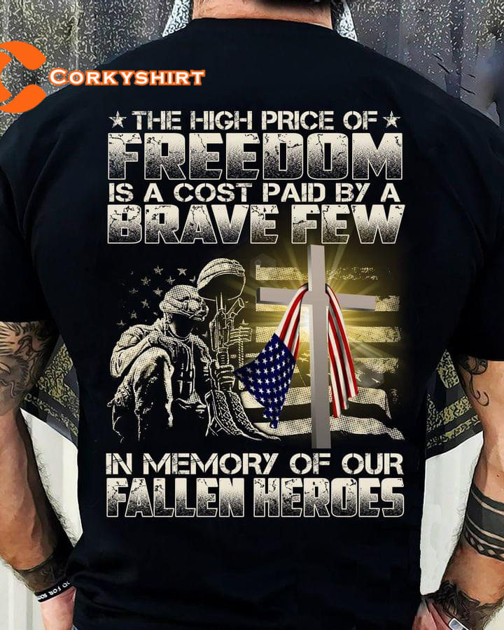 The High Price Of Freedom Is A Cost Paid By A Brave Few In Memory Of Our Fallen Heroes Classic T-Shirt