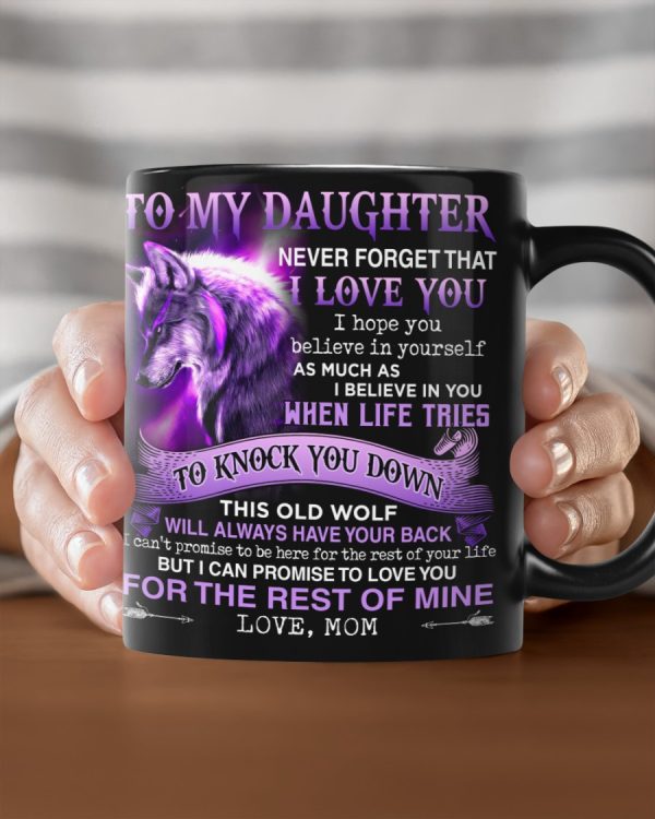 To my Daughter Never Forget That I Love You Coffee Mug